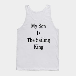 My Son Is The Sailing King Tank Top